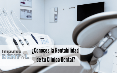 ¿Por qué debes conocer la rentabilidad de tu Clínica Dental?