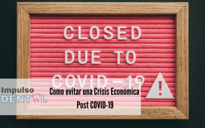 (DENTISTAS DE ESPAÑA) Como evitar una crisis económica POST COVID-19